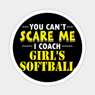 You Can't Scare Me I Coach Girl's Softball design Magnet